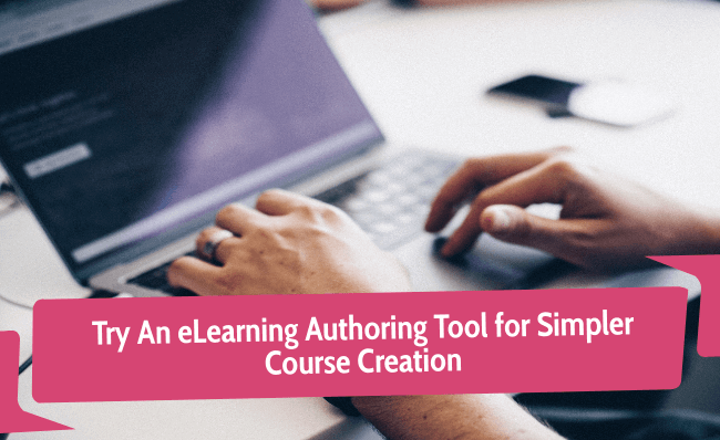 Try an eLearning Authoring Tool for Simpler Course Creation