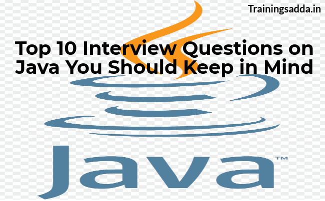 Top 10 Interview Questions on Java you should keep in mind