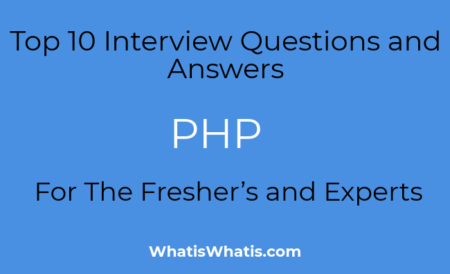 Top 10 Interview Questions and Answers For The PHP Fresher’s