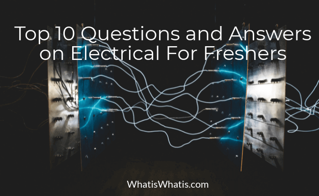 Top 10 questions and answers on electrical for freshers with Btech degree