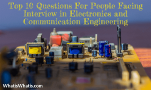 Top 10 Questions For People Facing Interview in Electronics and Communication Engineering Jobs?