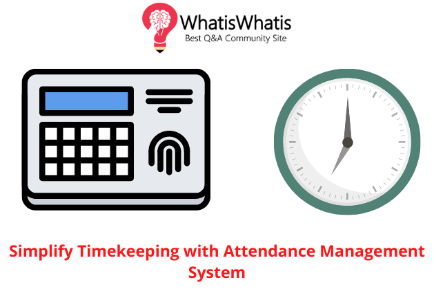 Simplify Timekeeping with Attendance Management System