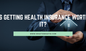 Is Getting Health Insurance Worth It?