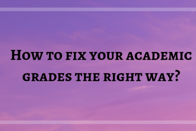 How To Fix Your Academic Grades The Right Way?