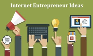 Internet Entrepreneur Ideas