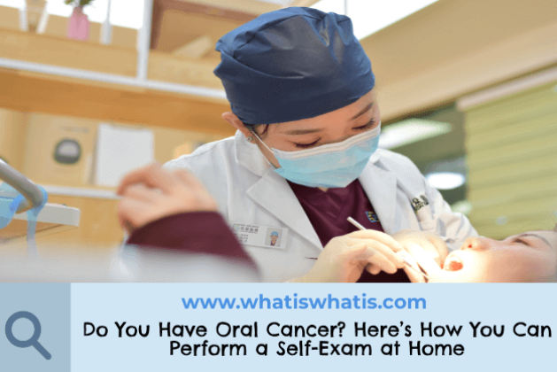 Do You Have Oral or Mouth Cancer? Here’s How You Can Perform a Self-Exam at Home
