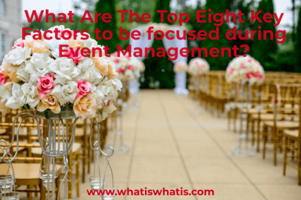 What Are The Top Eight Key Factors to be focused during Event Management?