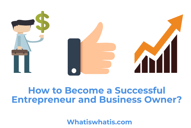 How to Become a Successful Entrepreneur and Business Owner?