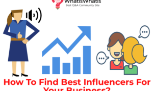 How To Find Best Influencers For Your Business?