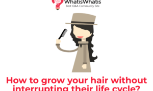How to grow your hair without interrupting their life cycle?