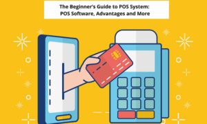 The Beginner’s Guide to POS System: POS Software, Advantages and More