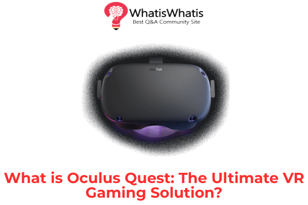 What is Oculus Quest: The Ultimate VR Gaming Solution?