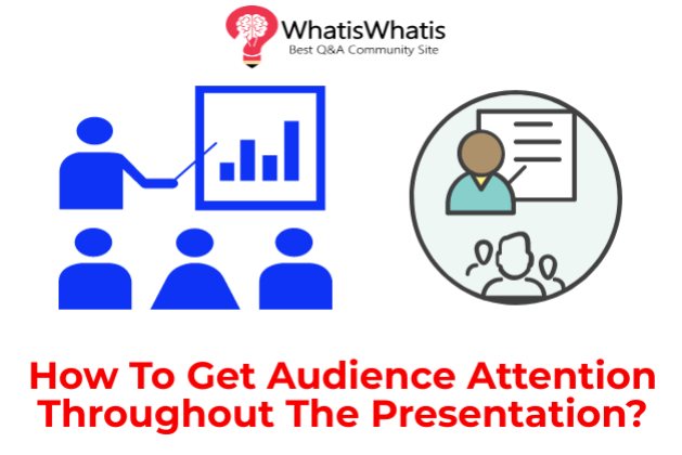 How To Get Audience Attention Throughout The Presentation?