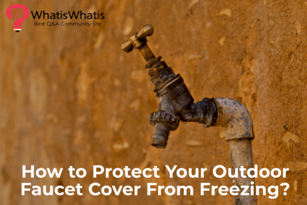 How to Protect Your Outdoor Faucet Cover From Freezing?