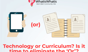 Technology and Education or Curriculum? Is it time to eliminate the ‘Or’?