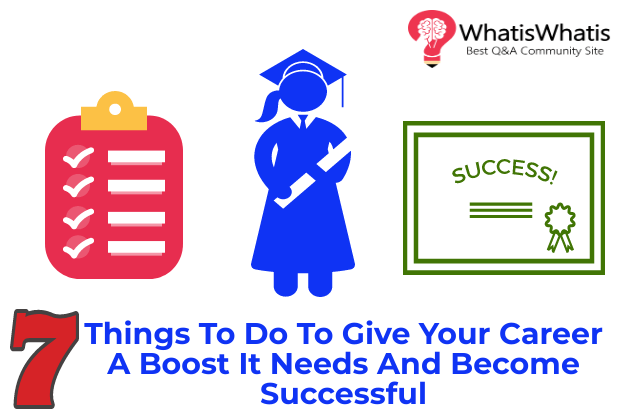 7 Things To Do To Give Your Career A Boost It Needs And Become Successful