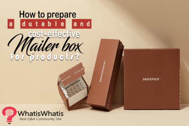 How to prepare a durable and Cost-effective Mailer Box for Products?