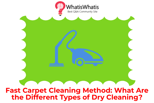 Fast Carpet Cleaning Method: What Are the Different Types of Dry Cleaning?