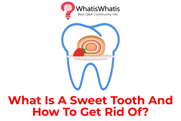 What Is A Sweet Tooth And How To Get Rid Of?