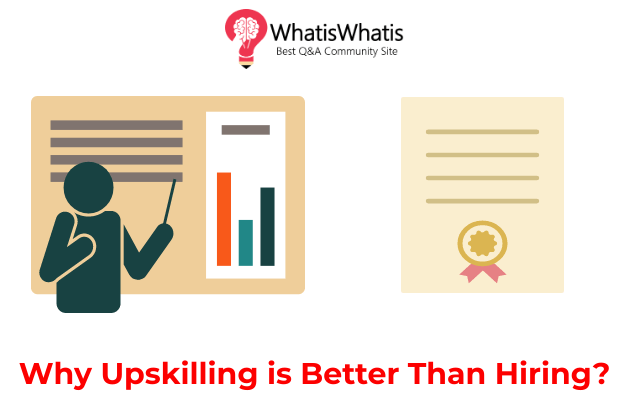 Why Upskilling is Better Than Hiring?