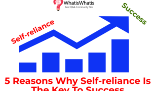 5 Reasons Why Self-reliance Is The Key To Success