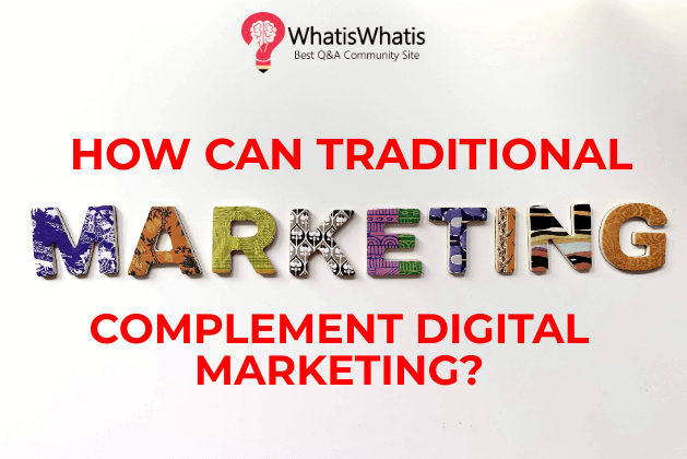 How Can Traditional Marketing Complement Digital Marketing?