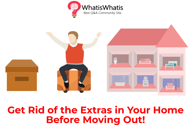 Get Rid of the Extras in Your Home Before Moving Out!