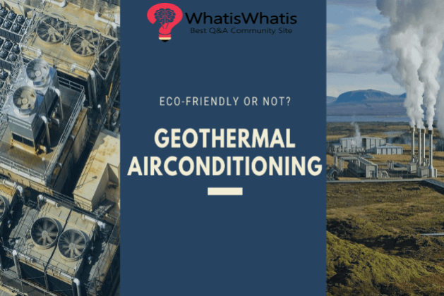 Geothermal Air-conditioning: Eco-friendly or Not?