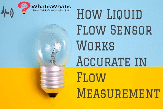How Liquid Flow Sensor Works Accurate in Flow Measurement?