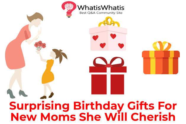 Surprising Birthday Gifts For New Moms She Will Cherish WhatisWhatis