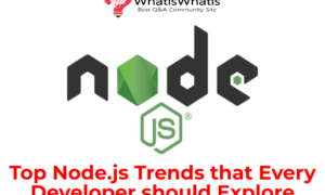 Top Node.js Trends that Every Developer should Explore