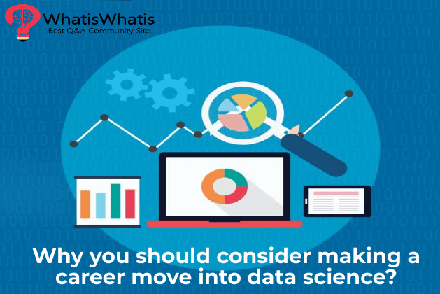 Why you should consider making a career move into data science?