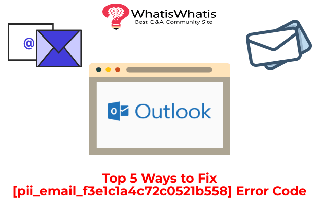 Top 5 Ways to Fix [pii_email_f3e1c1a4c72c0521b558] Error Code