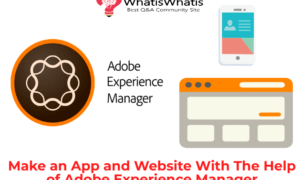 Make an App and Website with the help of Adobe Experience Manager(AEM)