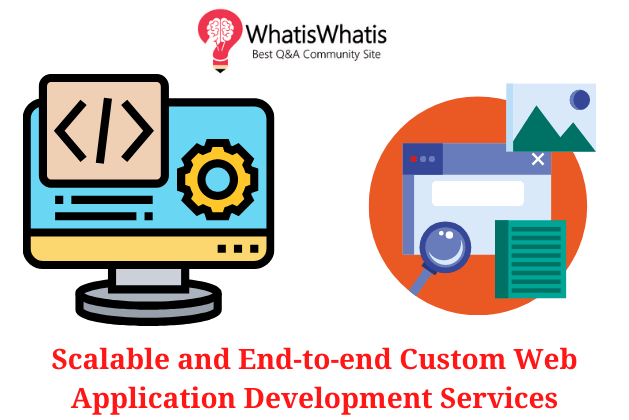 Scalable and End-to-end Custom Web Application Development Services