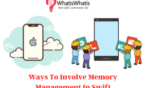 Ways To Involve Memory Management In Swift