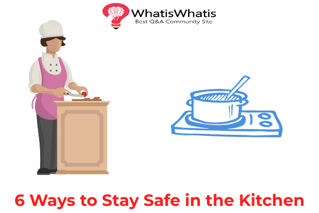 6 Ways To Stay Safe in the Kitchen
