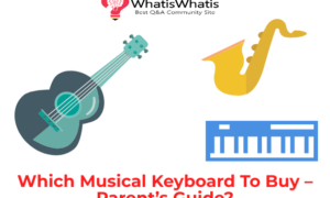 Which Musical Keyboard To Buy – Parent’s Guide?