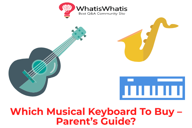 Which Musical Keyboard To Buy – Parent’s Guide?