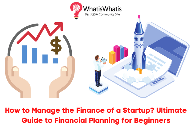 How to Manage the Finance of a Startup? Ultimate Guide to Financial Planning for Beginners