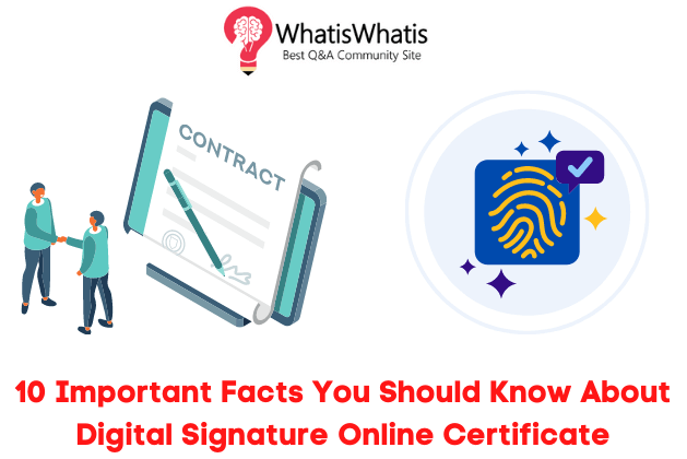 10 Important Facts You Should Know About Digital Signature Online Certificate