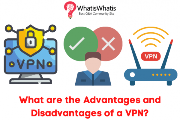 What are the Advantages and Disadvantages of a VPN?