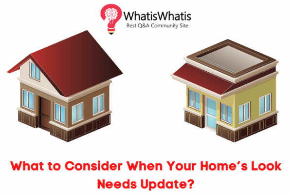 What to Consider When Your Home’s Look Needs Update?