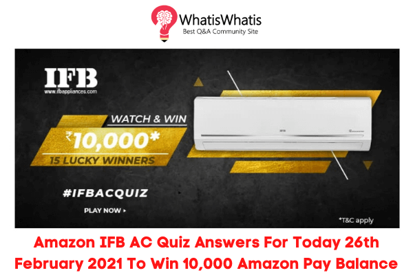 Amazon IFB AC Quiz Answers For Today 26th February 2021 To Win 10,000