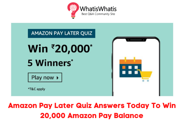 Amazon Pay Later Quiz Answers Today To Win 20,000 Amazon Pay Balance