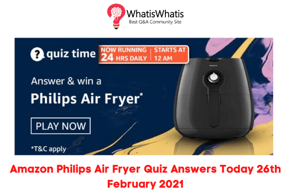 Amazon Philips Air Fryer Quiz Answers Today 26th February 2021