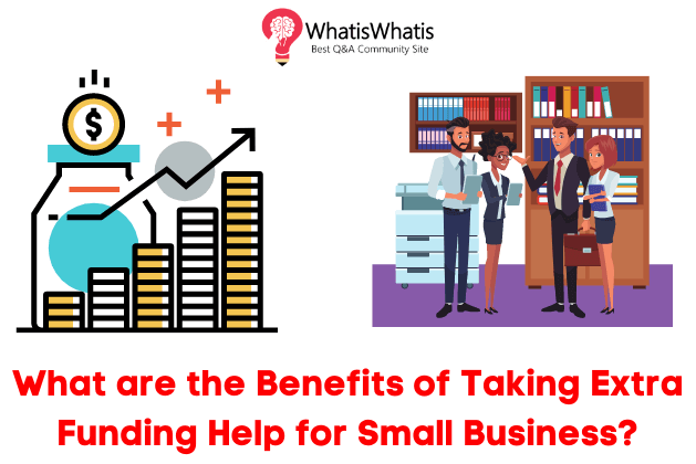 What are the Benefits of Taking Extra Funding Loan Help for Small Business?