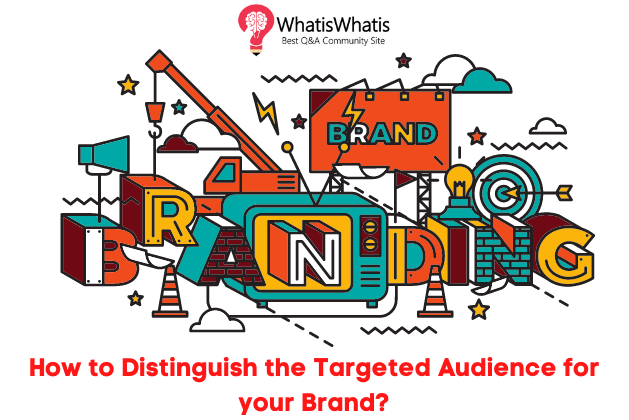 How To Distinguish the Targeted Audience for your Brand?