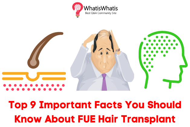 Top 9 Important Facts You Should Know About FUE Hair Transplant