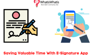 Saving Valuable Time With E-Signature App